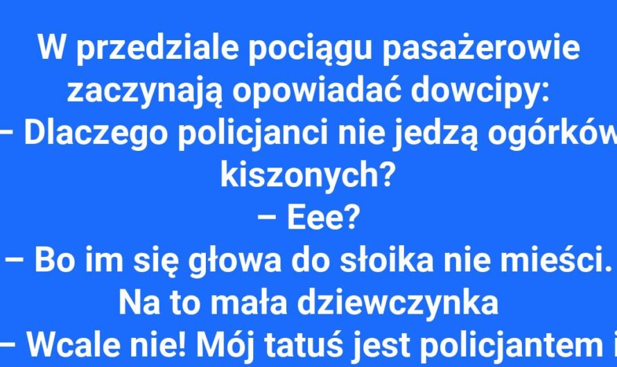 Dlaczego policjanci nie jedzą ogórków kiszonych?