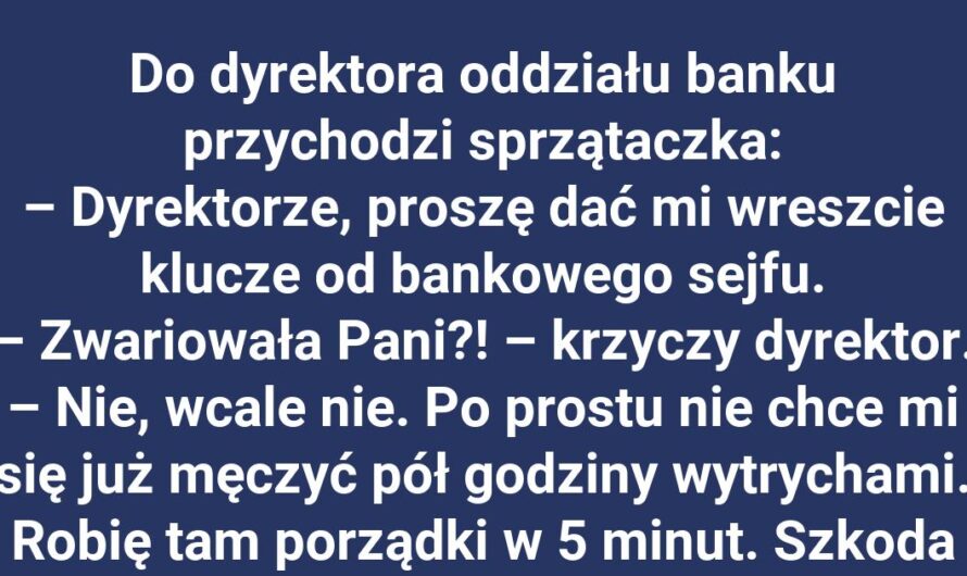 Czego chce sprzątaczka od dyrektora banku?